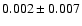 $ 0.002 \pm 0.007 $