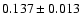 $ 0.137 \pm 0.013 $