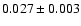 $ 0.027 \pm 0.003 $