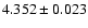 $ 4.352 \pm 0.023 $