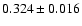 $ 0.324 \pm 0.016 $