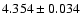$ 4.354 \pm 0.034 $