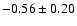 $ -0.56 \pm 0.20 $