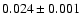 $ 0.024 \pm 0.001 $