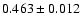 $ 0.463 \pm 0.012 $