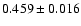 $ 0.459 \pm 0.016 $