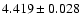 $ 4.419 \pm 0.028 $