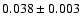 $ 0.038 \pm 0.003 $