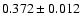 $ 0.372 \pm 0.012 $