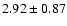 $2.92 \pm 0.87$