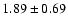 $1.89 \pm 0.69$