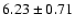 $6.23 \pm 0.71$