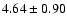 $4.64 \pm 0.90$