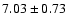 $7.03 \pm 0.73$