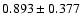 $ 0.893 \pm 0.377 $