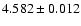$ 4.582 \pm 0.012 $