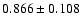 $ 0.866 \pm 0.108 $