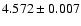 $ 4.572 \pm 0.007 $