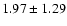 $ 1.97 \pm 1.29 $