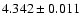 $ 4.342 \pm 0.011 $