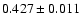 $ 0.427 \pm 0.011 $