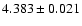 $ 4.383 \pm 0.021 $