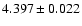 $ 4.397 \pm 0.022 $
