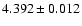 $ 4.392 \pm 0.012 $