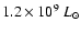 $1.2\times 10^{9}\ L_{\odot}$