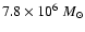 $7.8 \times 10^6~M_{\odot}$