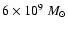 $ 6 \times 10^9~M_{\odot}$