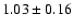 $1.03\pm0.16$