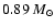 $0.89~M_{\odot}$