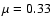 $\mu=0.33$