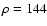 $\rho=144$