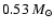 $0.53~M_{\odot}$