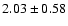 $2.03\pm0.58$