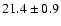 $21.4\pm0.9$