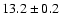 $13.2\pm0.2$
