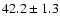 $42.2\pm1.3$