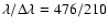 $\lambda/\Delta\lambda=476/210$