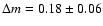 $\Delta m=0.18\pm0.06$
