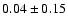 $0.04\pm0.15$