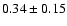 $0.34\pm0.15$