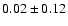 $0.02\pm0.12$