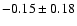 $-0.15\pm0.18$