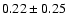 $0.22\pm0.25$