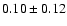 $0.10\pm0.12$