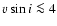 $v \sin i \la 4$