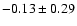 $-0.13\pm0.29$